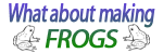 What about making Frogs